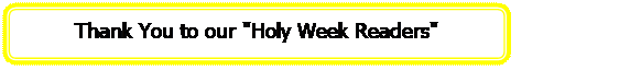 Rectangle: Rounded Corners: Thank You to our 'Holy Week Readers' 